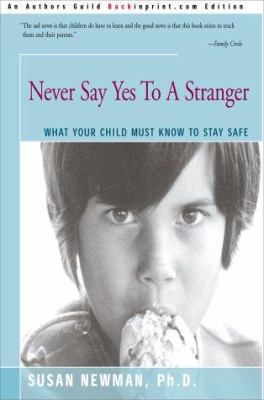 Never Say Yes to a Stranger: What Your Child Mu... 0595091288 Book Cover