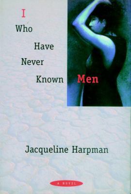 I Who Have Never Known Men 1888363436 Book Cover