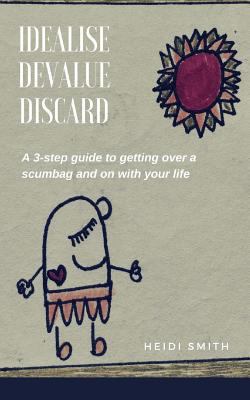 Idealise. Devalue. Discard.: A 3-step guide to ... 1984117475 Book Cover