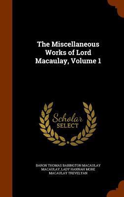 The Miscellaneous Works of Lord Macaulay, Volume 1 1345259190 Book Cover