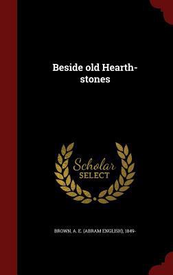 Beside old Hearth-stones 1296816516 Book Cover