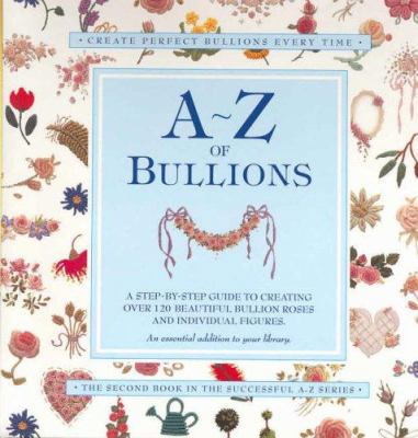 A-Z of Bullions: Step by step guide to creating... 0957715994 Book Cover