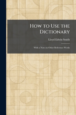 How to Use the Dictionary: With a Note on Other... 1025722825 Book Cover