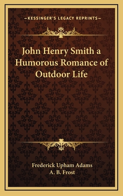 John Henry Smith a Humorous Romance of Outdoor ... 1163330620 Book Cover