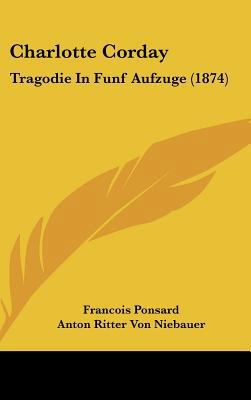 Charlotte Corday: Tragodie in Funf Aufzuge (1874) [German] 1162457597 Book Cover