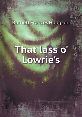That Lass O' Lowrie's 5518445202 Book Cover