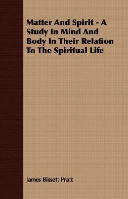 Matter and Spirit - A Study in Mind and Body in... 1406734497 Book Cover