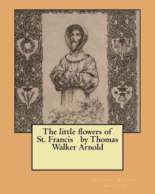 The little flowers of St. Francis by Thomas Wal... 153079529X Book Cover