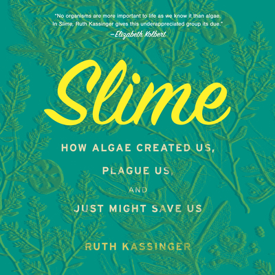 Slime: How Algae Created Us, Plague Us, and Jus... 1684571928 Book Cover