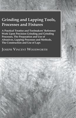 Grinding And Lapping Tools, Processes And Fixtu... 1446083640 Book Cover