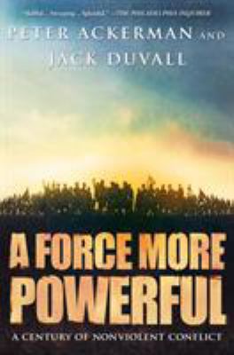 A Force More Powerful: A Century of Nonviolent ... 0312240503 Book Cover