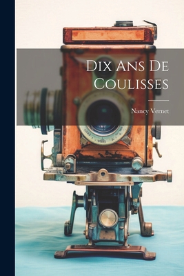 Dix Ans De Coulisses [French] 1022576135 Book Cover