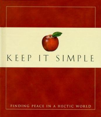 Keep It Simple: Finding Peace in a Hectic World... 1577486471 Book Cover