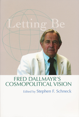 Letting Be: Fred Dallmayr's Cosmopolitical Vision 0268041245 Book Cover
