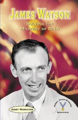 James Watson: Solving the Mystery of DNA 0766022587 Book Cover