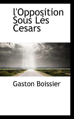 L'Opposition Sous L?'s Cesars 1103468057 Book Cover