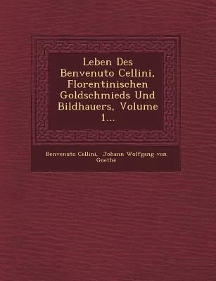 Leben Des Benvenuto Cellini, Florentinischen Go... [German] 1249489571 Book Cover