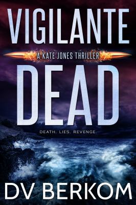 Vigilante Dead: A Kate Jones Thriller 0997970847 Book Cover