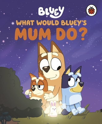 Ladybird Bluey What Would Blueys Mum Do?. 024172354X Book Cover