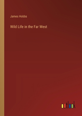 Wild Life in the Far West 3368852728 Book Cover