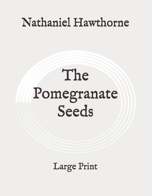 The Pomegranate Seeds: Large Print B0892HP958 Book Cover