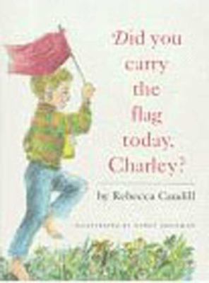 Did You Carry the Flag Today, Charley? 080501201X Book Cover