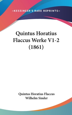 Quintus Horatius Flaccus Werke V1-2 (1861) [German] 1160605904 Book Cover