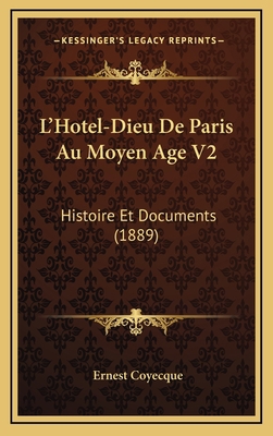 L'Hotel-Dieu De Paris Au Moyen Age V2: Histoire... [French] 1168255139 Book Cover