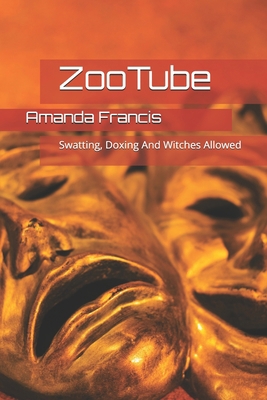 ZooTube: Swatting, Doxing And Witches Allowed 1703106083 Book Cover