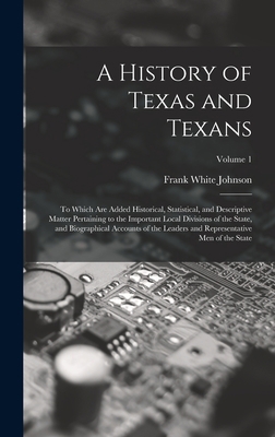 A History of Texas and Texans: To Which Are Add... 1017420106 Book Cover