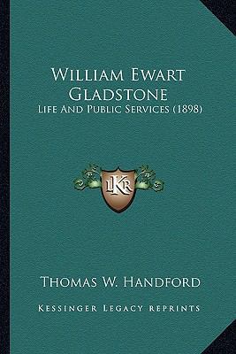 William Ewart Gladstone: Life and Public Servic... 1164107798 Book Cover