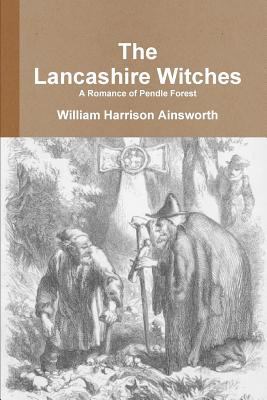 The Lancashire Witches A Romance of Pendle Forest 1291935177 Book Cover