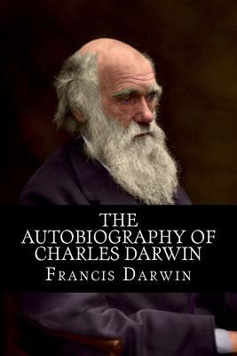 The Autobiography of Charles Darwin 1514871181 Book Cover