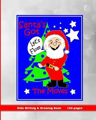 Santa's Got the Moves: Kids Writing & Drawing Book 1730880142 Book Cover