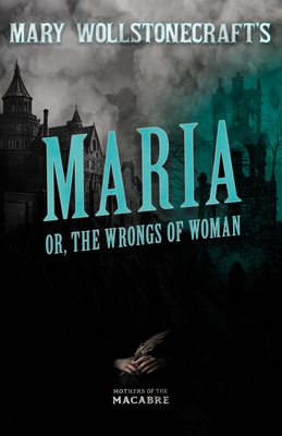 Mary Wollstonecraft's Maria, Or, the Wrongs of ... 1528722779 Book Cover