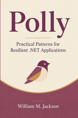 Polly: Practical Patterns for Resilient .NET Ap... B0HC819Z78 Book Cover