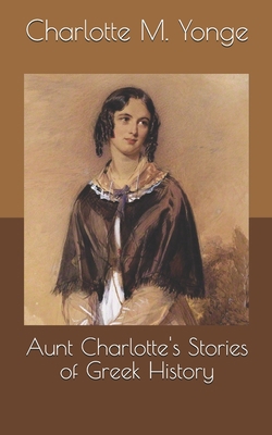 Aunt Charlotte's Stories of Greek History B086Y4S4VN Book Cover