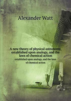 A new theory of physical astronomy, established... 5518649177 Book Cover