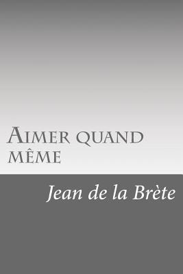 Aimer quand même [French] 1523917938 Book Cover