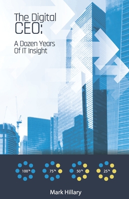 The Digital CEO: A Dozen Years Of IT Insight B09JJGQXQ7 Book Cover