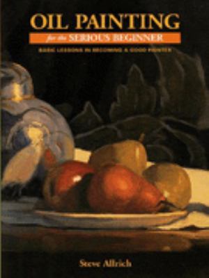 Oil Painting for the Serious Beginner: Basic Le... 0709059442 Book Cover