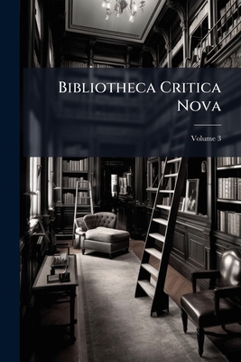 Bibliotheca Critica Nova; Volume 3 [Latin] 1246485028 Book Cover