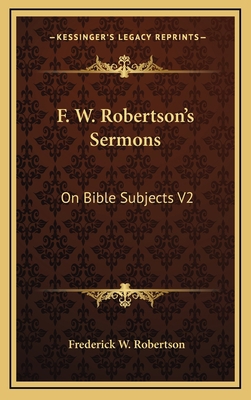 F. W. Robertson's Sermons: On Bible Subjects V2 1163396966 Book Cover