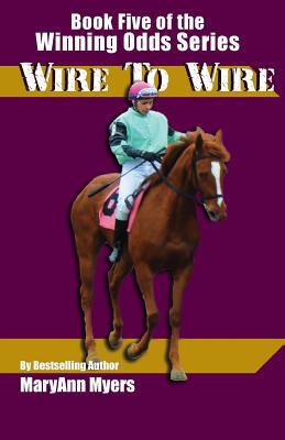 Wire to Wire: Book Five of the Winning Odds Series 1522872043 Book Cover