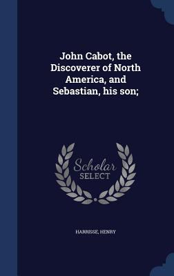 John Cabot, the Discoverer of North America, an... 1340121999 Book Cover