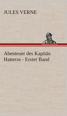 Abenteuer des Kapitän Hatteras - Erster Band [German] 3849536912 Book Cover