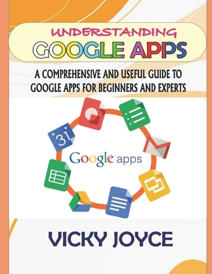 Understanding Google Apps: A Comprehensive and ... B0D3RMF5NG Book Cover