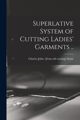 Superlative System of Cutting Ladies' Garments .. 1016611358 Book Cover