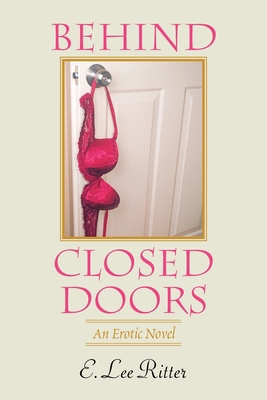 Behind Closed Doors: An Erotic Novel 1984520415 Book Cover
