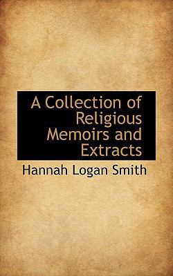 A Collection of Religious Memoirs and Extracts 1117297829 Book Cover
